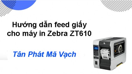 Hướng dẫn feed giấy cho máy in Zebra ZT610
