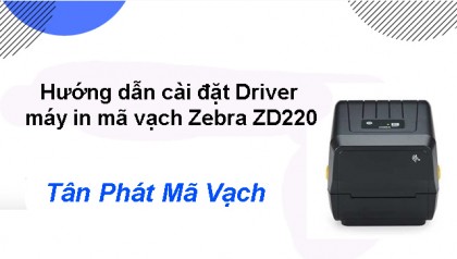 Hướng dẫn cài đặt Driver máy in mã vạch Zebra ZD220