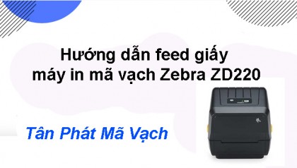 Hướng dẫn feed giấy máy in mã vạch Zebra ZD220
