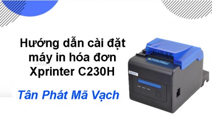 Hướng dẫn cài đặt máy in hóa đơn Xprinter C230H