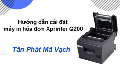 Hướng dẫn cài đặt máy in hóa đơn Xprinter Q200