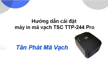 Hướng dẫn cài đặt máy in mã vạch TSC TTP 244 Pro