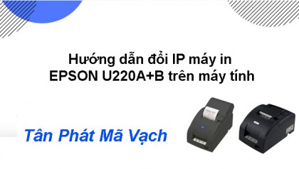 Hướng dẫn đổi IP máy in EPSON U220 A+B trên máy tính