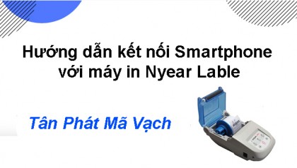 Hướng dẫn kết nối Smartphone với máy in Nyear Lable