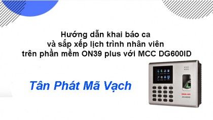 Hướng dẫn khai báo ca và sắp xếp lịch trình nhân viên trên phần mềm On39 Plus với MCC DG600ID
